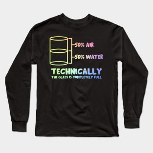 Technically The Glass Is Full Long Sleeve T-Shirt